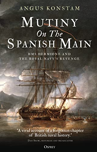 Mutiny on the Spanish Main: HMS Hermione and the Royal Navy’s revenge von Osprey Publishing